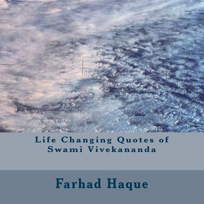 Life Changing Quotes of Swami Vivekananda by Haque, Farhad