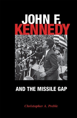 John F. Kennedy and the Missile Gap by Preble, Christopher