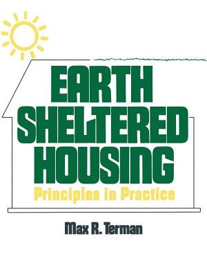 Earth Sheltered Housing: Principles in Practice by Terman, Max