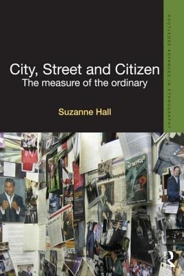 City, Street and Citizen: The Measure of the Ordinary by Hall, Suzanne