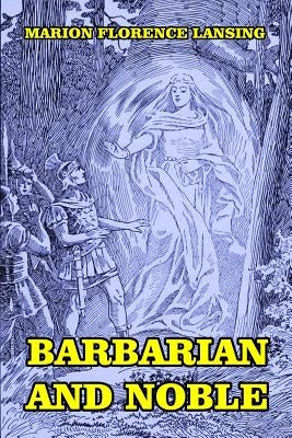 Barbarian and Noble by Lansing, Marion Florence