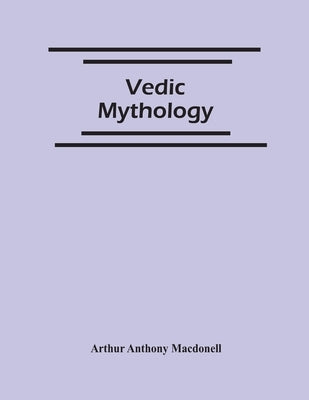 Vedic Mythology by Anthony Macdonell, Arthur