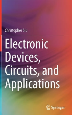 Electronic Devices, Circuits, and Applications by Siu, Christopher