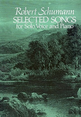 Selected Songs for Solo Voice and Piano by Schumann, Robert