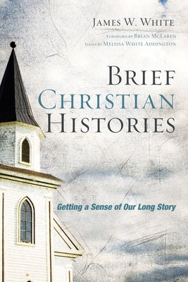 Brief Christian Histories by White, James W.