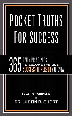 Pocket Truths for Success: 365 Daily Principles to Become the Most Successful Person You Know by Newman, B. a.