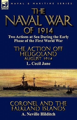 The Naval War of 1914: Two Actions at Sea During the Early Phase of the First World War-The Action off Heligoland August 1914 by L. Cecil Jan by Jane, L. Cecil