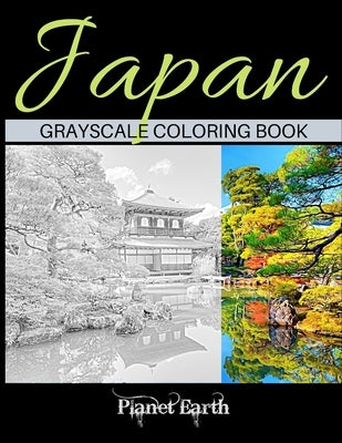 Japan Grayscale Coloring Book: Adult Coloring Book with Beautiful Images from Japan. by Earth, Planet