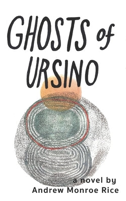 Ghosts of Ursino by Rice, Andrew Monroe