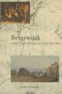 Beverwijck: A Dutch Village on the American Frontier, 1652-1664 by Venema, Janny