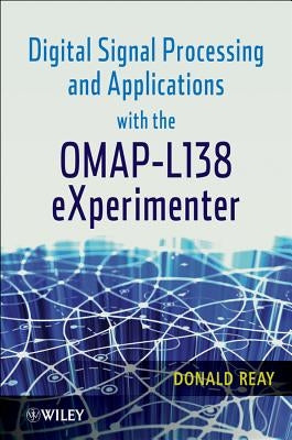 Digital Signal Processing and Applications with the Omap - L138 Experimenter by Reay, Donald S.