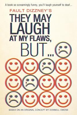They May Laugh at My Flaws, But... by Dizzney, Fault