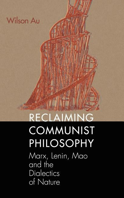Reclaiming Communist Philosophy by Au, Wilson W. S.