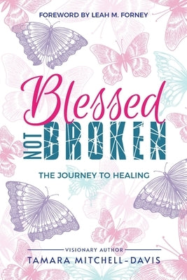 Blessed Not Broken: The Journey to Healing by Mitchell-Davis, Tamara