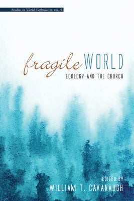 Fragile World by Cavanaugh, William T.