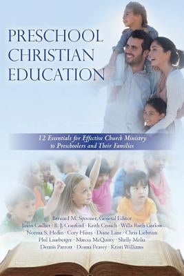 Preschool Christian Education: 12 Essentials for Effective Church Ministry to Preschoolers and Their Families by Hedin Ph. D., Norma