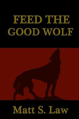 Feed the Good Wolf by Law, Matt S.