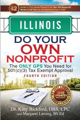 Illinois Do Your Own Nonprofit: The Only GPS You Need for 501c3 Tax Exempt Approval by Bickford, Kitty