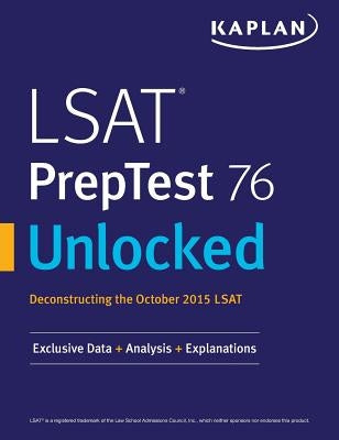 LSAT PrepTest 76 Unlocked: Exclusive Data, Analysis & Explanations for the October 2015 LSAT by Kaplan Test Prep