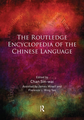 The Routledge Encyclopedia of the Chinese Language by Sin-Wai, Chan