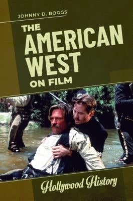 The American West on Film by Boggs, Johnny