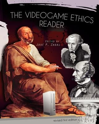 The Videogame Ethics Reader (Revised First Edition) by Zagal, Jos P.