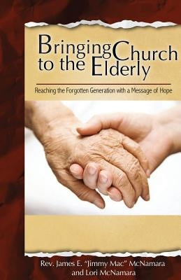 Bringing Church to the Elderly by McNamara, James E.