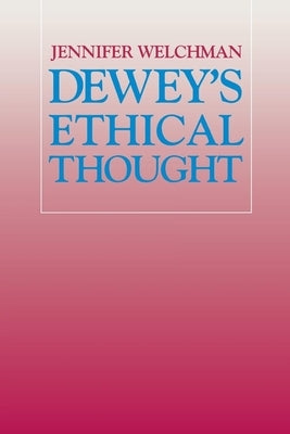 Dewey's Ethical Thought: Politics and English Culture, 1649-1689 by Welchman, Jennifer