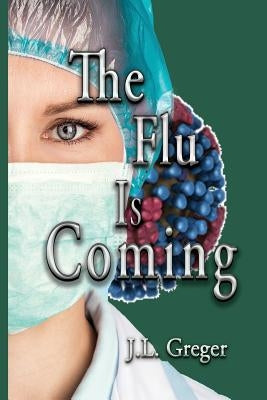 The Flu Is Coming by Greger, J. L.