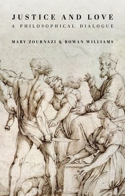 Justice and Love: A Philosophical Dialogue by Zournazi, Mary
