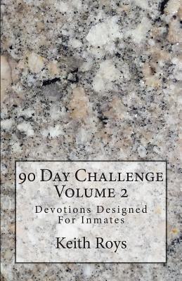 90 Day Challenge: Devotions Designed For Inmates by Roys, Keith