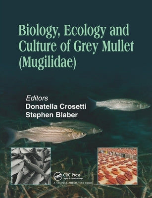 Biology, Ecology and Culture of Grey Mullets (Mugilidae) by Crosetti, Donatella