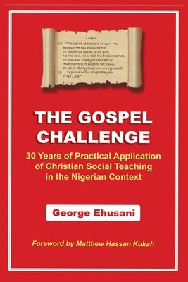 The Gospel Challenge: 30 Years of Practical Application of the Christian Social Teaching in the Nigerian Context by Ehusani, George