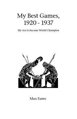 My Best Games, 1920 - 1937 by Euwe, Max