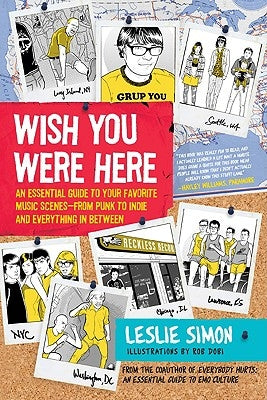Wish You Were Here: An Essential Guide to Your Favorite Music Scenes--From Punk to Indie and Everything in Between by Simon, Leslie