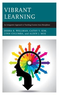 Vibrant Learning: An Integrative Approach to Teaching Content Area Disciplines by Wellman, Debra K.