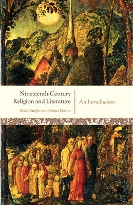 Nineteenth-Century Religion and Literature: An Introduction by Knight, Mark