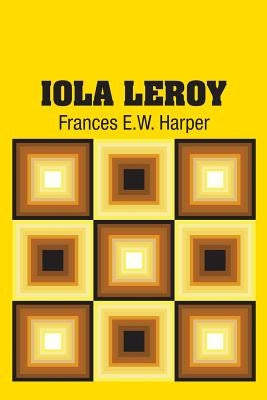 Iola Leroy by Harper, Frances E. W.