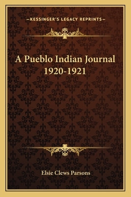 A Pueblo Indian Journal 1920-1921 by Parsons, Elsie Clews