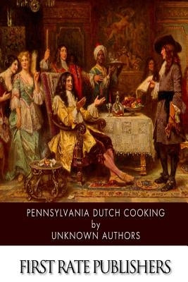 Pennsylvania Dutch Cooking by Unknown Authors