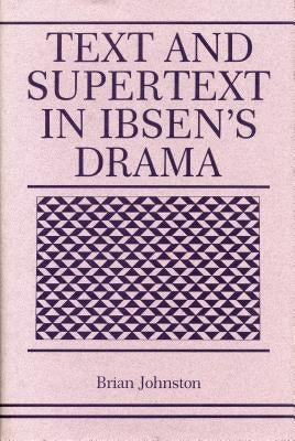 Text and Supertext in Ibsen's Drama by Johnston, Brian
