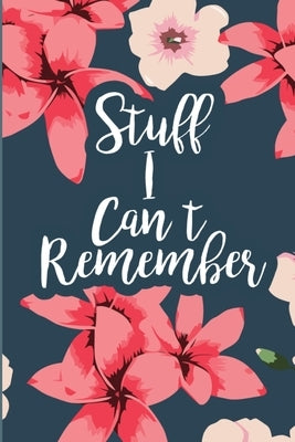 Stuff I Can't Remember: A Password Tracker Cute Navy Cover With Flowers by Tracker, Password