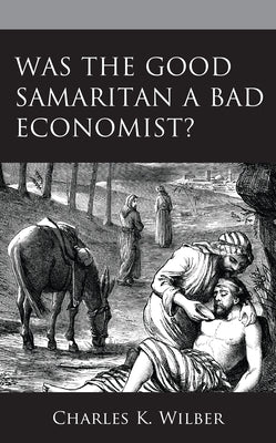 Was the Good Samaritan a Bad Economist? by Wilber, Charles K.
