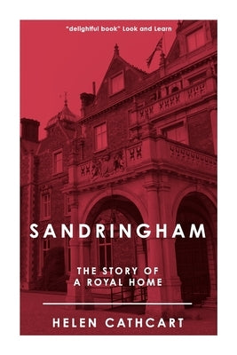 Sandringham: The Story of a Royal Home by Cathcart, Helen