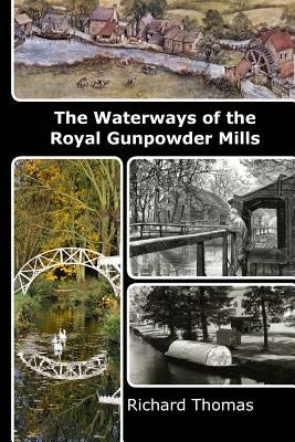 Waterways of the Royal Gunpowder Mills by Thomas, Richard