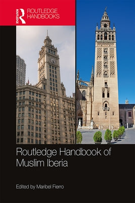 The Routledge Handbook of Muslim Iberia by Fierro, Maribel