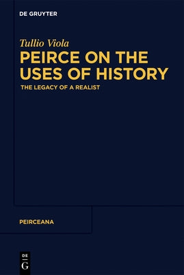 Peirce on the Uses of History by Viola, Tullio