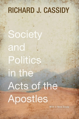 Society and Politics in the Acts of the Apostles by Cassidy, Richard J.