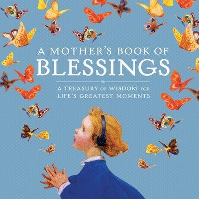 A Mother's Book of Blessings: A Treasury of Wisdom for Life's Greatest Moments by Fried, Natasha