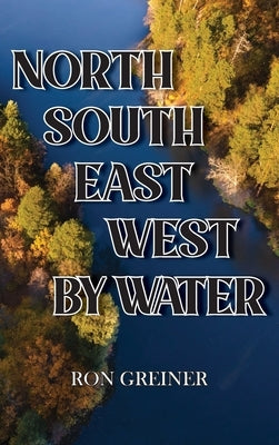 North, South, East, West by Water by Greiner, Ron